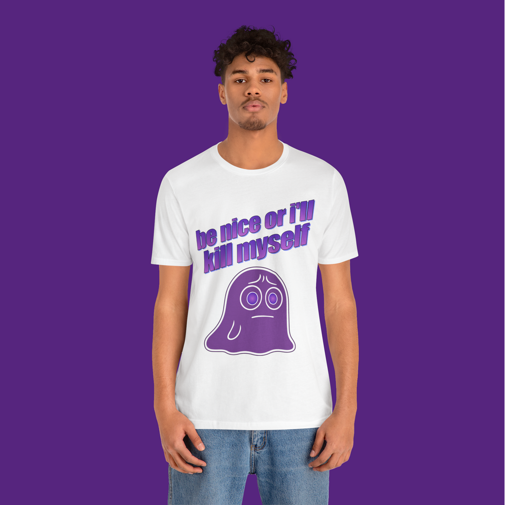 Be Nice Or I'll Kill Myself - Unisex Tee