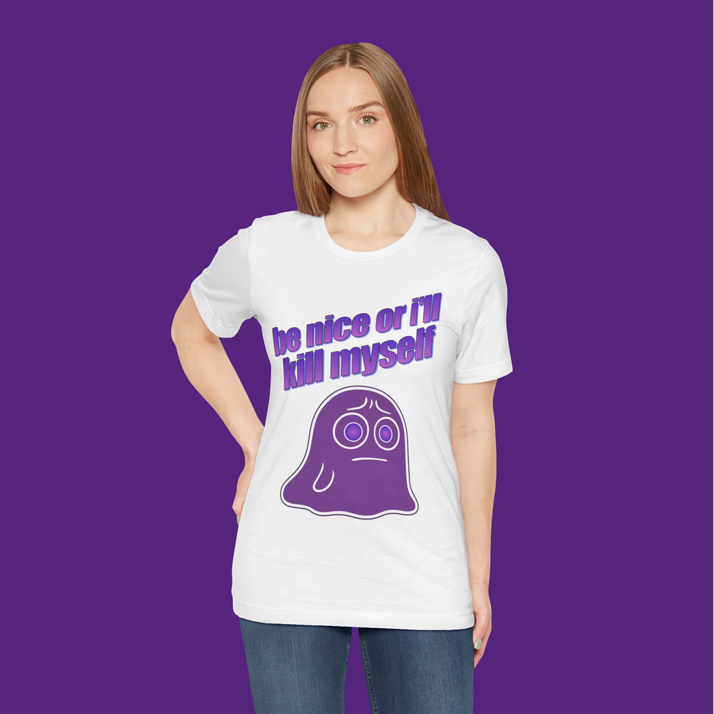Be Nice Or I'll Kill Myself - Unisex Tee